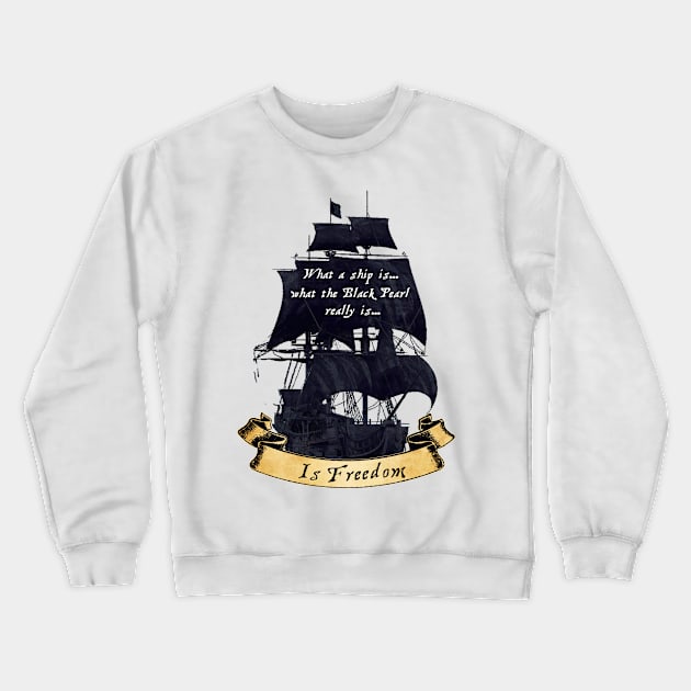 The Black Pearl Is Freedom Crewneck Sweatshirt by The Great Stories